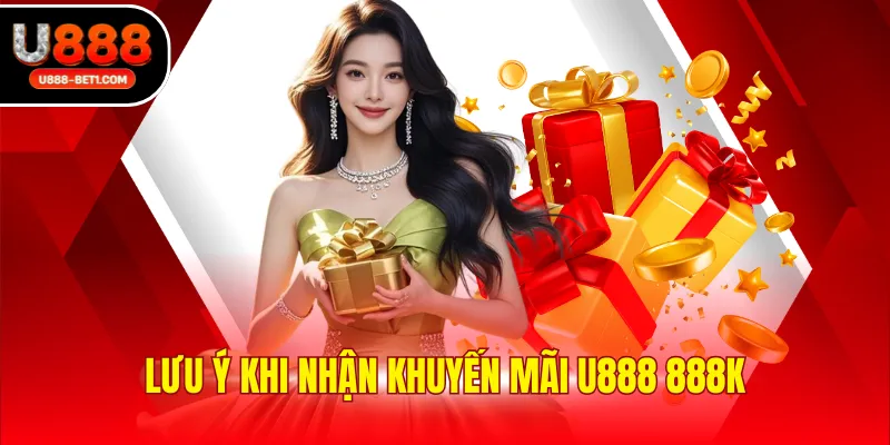 Lưu ý khi nhận khuyến mãi U888 888K