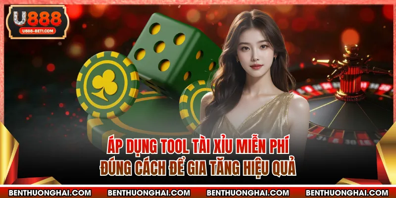 Áp dụng tool tài xỉu miễn phí đúng cách để gia tăng hiệu quả