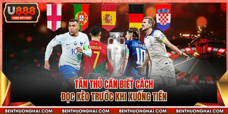 Tân thủ cần biết cách đọc kèo trước khi xuống tiền